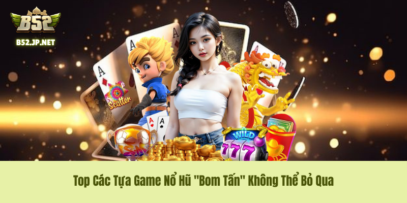 Top các siêu phẩm Slots Game đình đám tại B52 Club Top các siêu phẩm Slots Game đình đám tại B52 Club