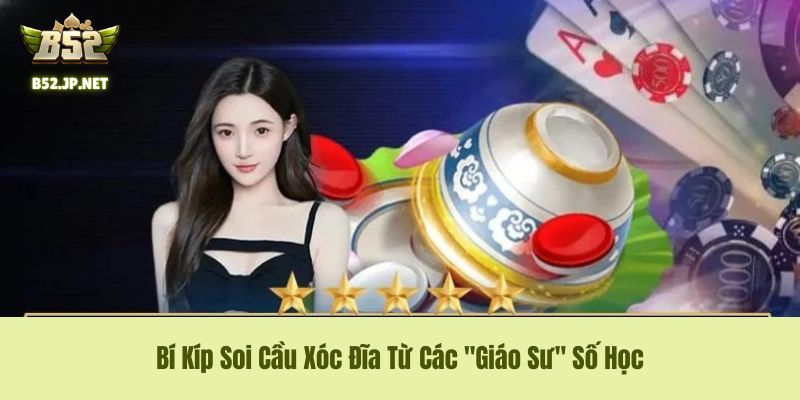 Bí Kíp "nghe Vị Xóc Đĩa" Và Soi Cầu Từ Cao Thủ B52 Club Bí Kíp "nghe Vị Xóc Đĩa" Và Soi Cầu Từ Cao Thủ B52 Club