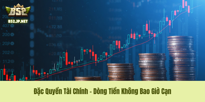 Đặc Quyền Tài Chính – Dòng Tiền Không Bao Giờ Cạn Đặc Quyền Tài Chính – Dòng Tiền Không Bao Giờ Cạn
