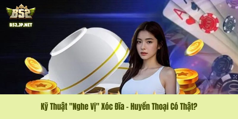Kỹ Thuật "Nghe Vị" Xóc Đĩa – Huyền Thoại Có Thật? Kỹ Thuật "Nghe Vị" Xóc Đĩa – Huyền Thoại Có Thật?